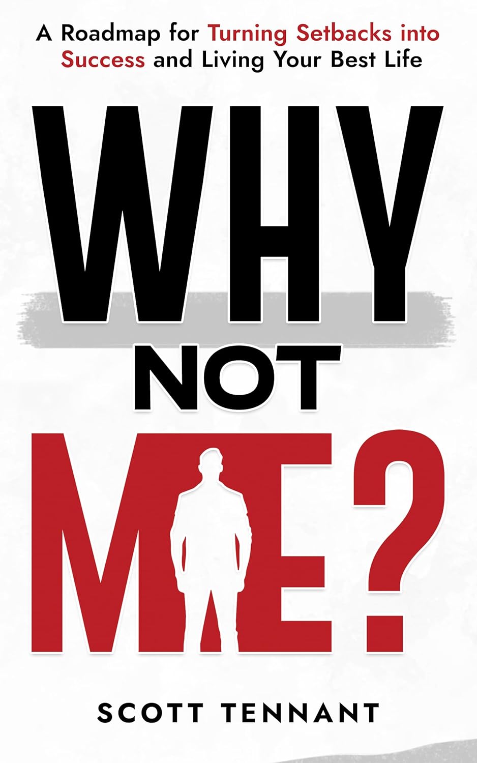 Why Not Me?: A Roadmap for Turning Setbacks into Success and Living Your Best Life